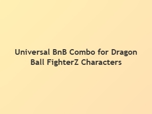Universal Bnb Combo for Dragon Ball Fighterz Characters